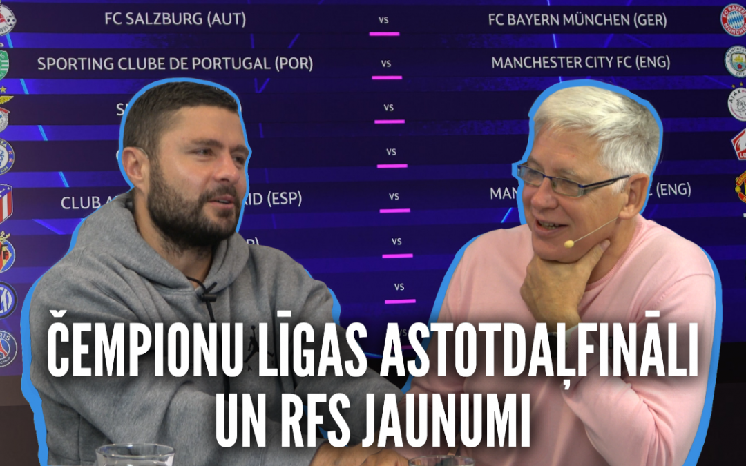 Ģenerālis ar Māri Verpakovski | Čempionu līgas astotdaļfināli un RFS jaunumi