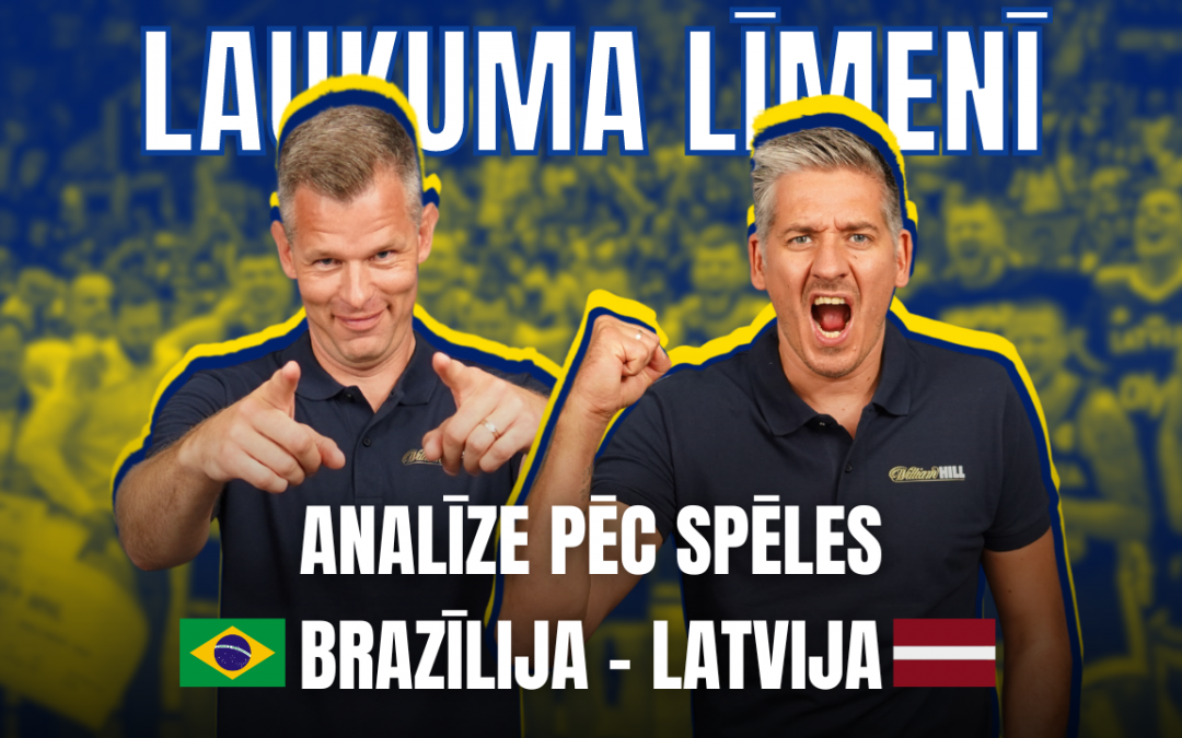 LAUKUMA LĪMENĪ | Analīze pēc Latvijas-Brazīlijas spēles ar Jāni Celmiņu un Kristapu Valteru