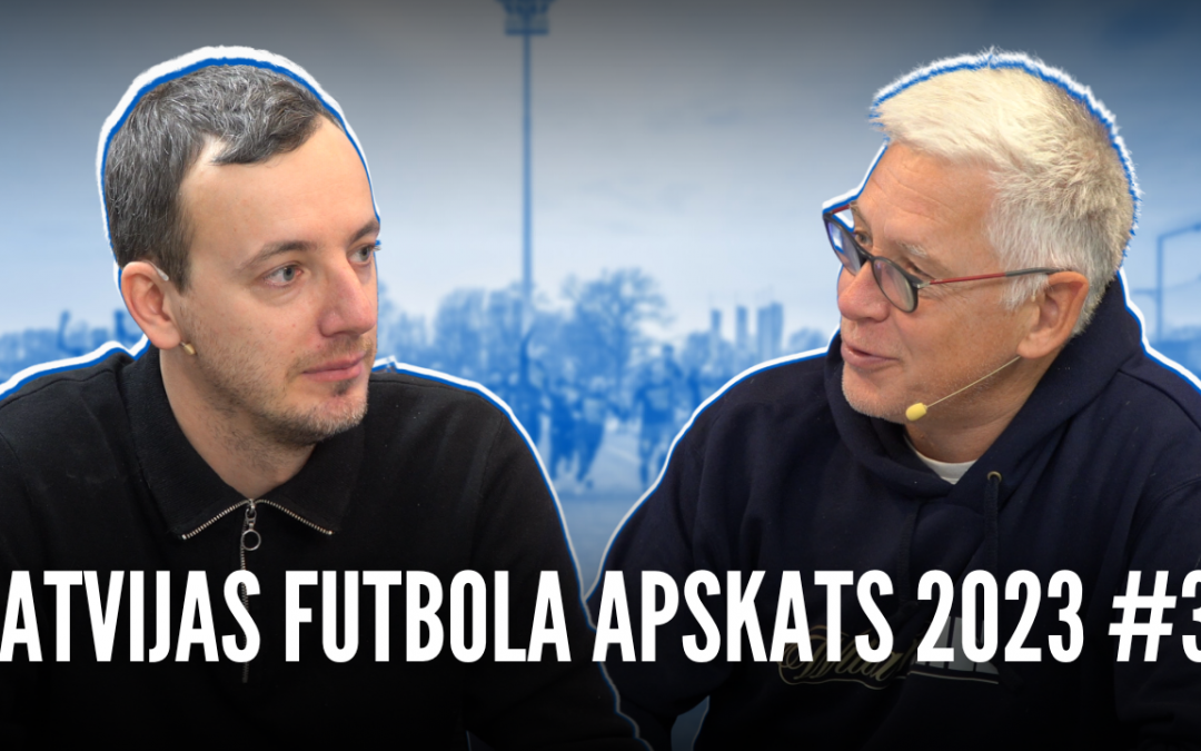 Latvijas Futbola Apskats 2023 #3 | Edmunds Novickis kopā ar Valdi Valteru